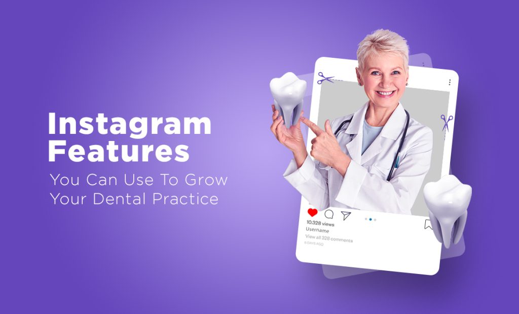 Five Instagram Features You Can Use To Grow Your Dental Practice