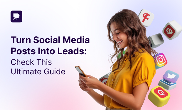 Turn Social Media Posts Into Leads: Check This Ultimate Guide